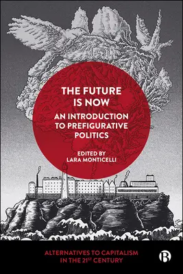 Budúcnosť je teraz: Úvod do prefiguratívnej politiky - The Future Is Now: An Introduction to Prefigurative Politics