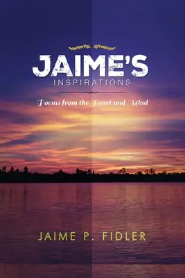Jaime`s Inspirations: Básne zo srdca a mysle - Jaime`s Inspirations: Poems From the Heart and Mind