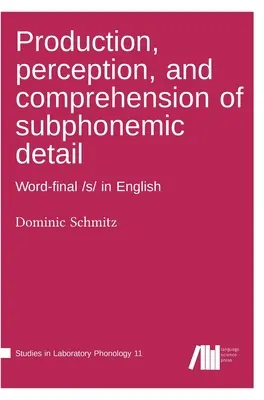 Tvorba, vnímanie a chápanie subfonemického detailu - Production, perception, and comprehension of subphonemic detail