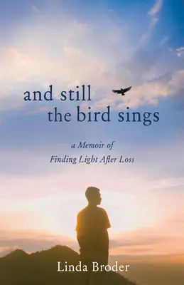 A vtáčik stále spieva: Spomienky na hľadanie svetla po strate - And Still the Bird Sings: A Memoir of Finding Light After Loss