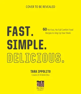 Rýchle. Jednoduché. Chutné.: 60 receptov na pohodlné jedlo, ktoré vám spríjemnia týždeň - Fast. Simple. Delicious.: 60 No-Fuss, No-Fail Comfort Food Recipes to Amp Up Your Week