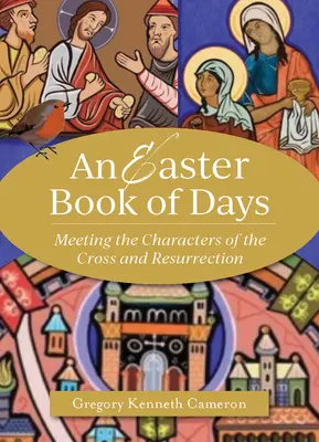 Veľkonočná kniha dní: Stretnutie s postavami kríža a zmŕtvychvstania - The Easter Book of Days: Meeting the Characters of the Cross and Resurrection