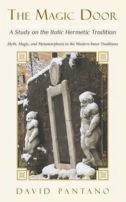 Magické dvere - štúdia o italskej hermetickej tradícii: Mýtus, mágia a metamorfóza v západných vnútorných tradíciách - The Magic Door - A Study on the Italic Hermetic Tradition: Myth, Magic, and Metamorphosis in the Western Inner Traditions
