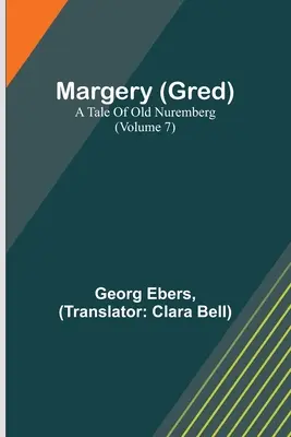 Margery (Gred): Príbeh starého Norimbergu (7. diel) - Margery (Gred): A Tale Of Old Nuremberg (Volume 7)