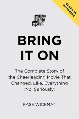 Bring It on: Úplný príbeh filmu o roztlieskavačkách, ktorý zmenil akoby všetko (nie, vážne) - Bring It on: The Complete Story of the Cheerleading Movie That Changed, Like, Everything (No, Seriously)