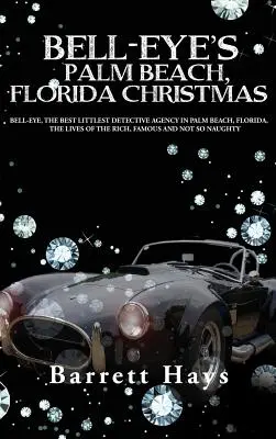 Vianoce v Palm Beach na Floride: Bell-Eye, najlepšia najmenšia detektívna agentúra v Palm Beach na Floride, život bohatých, slávnych a nie S - Bell-Eye's Palm Beach, Florida Christmas: Bell-Eye, the Best Littlest Detective Agency in Palm Beach, Florida, the Lives of the Rich, Famous and Not S