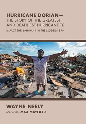 Hurikán Dorian - Príbeh najväčšieho a najsmrteľnejšieho hurikánu, ktorý: zasiahol Bahamy v modernej ére - Hurricane Dorian-The Story of the Greatest and Deadliest Hurricane To: Impact the Bahamas in the Modern Era