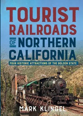 Turistické železnice severnej Kalifornie: Štyri historické atrakcie zlatého štátu - Tourist Railroads of Northern California: Four Historic Attractions of the Golden State