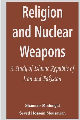 Náboženstvo a jadrové zbrane: Štúdia o Iránskej islamskej republike a Pakistane - Religion and Nuclear Weapons: A Study of Islamic Republic of Iran and Pakistan