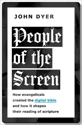 Ľudia z obrazovky: Ako evanjelici vytvorili digitálnu Bibliu a ako to formuje ich čítanie Písma - People of the Screen: How Evangelicals Created the Digital Bible and How It Shapes Their Reading of Scripture