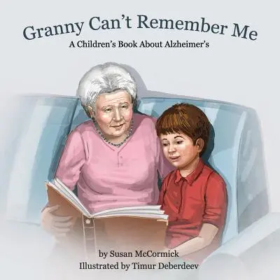 Babička si ma nepamätá: Detská kniha o Alzheimerovej chorobe - Granny Can't Remember Me: A Children's Book About Alzheimer's
