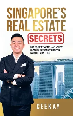 Singapurské tajomstvá nehnuteľností: Ako vytvoriť bohatstvo a dosiahnuť finančnú slobodu pomocou osvedčených investičných stratégií - Singapore's Real Estate Secrets: How to Create Wealth & Achieve Financial Freedom with Proven Investing Strategies