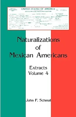 Naturalizácie mexických Američanov: Výňatky, zväzok 4 - Naturalizations of Mexican Americans: Extracts, Volume 4