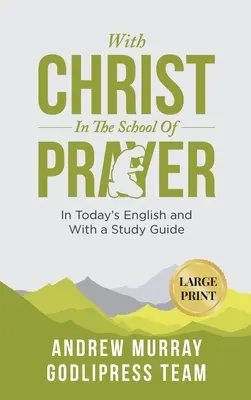 Andrew Murray S Kristom v škole modlitby: (VEĽKÝ TLAČ) - Andrew Murray With Christ In The School Of Prayer: In Today's English and with a Study Guide (LARGE PRINT)