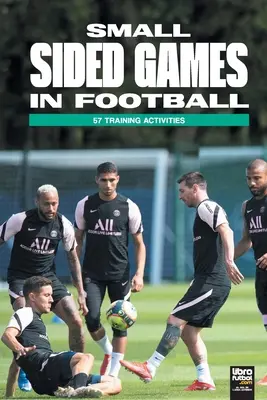 Malostranské hry vo futbale: 57 tréningových aktivít - Small Sided Games in Football: 57 training activities