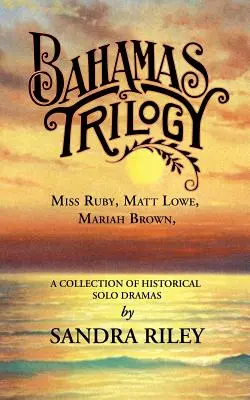 Bahamská trilógia: Slečna Ruby, Matt Lowe, Mariah Brownová, zbierka historických sólových drám - Bahamas Trilogy: Miss Ruby, Matt Lowe, Mariah Brown, a Collection of Historical Solo Dramas
