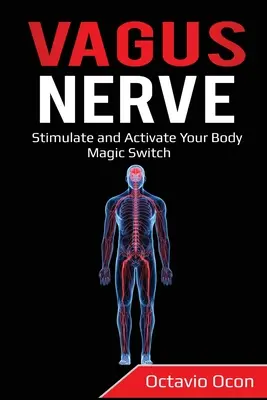 Vagus Nerv: Stimulujte a aktivujte magický spínač svojho tela - Vagus Nerve: Stimulate and Activate Your Body Magic Switch