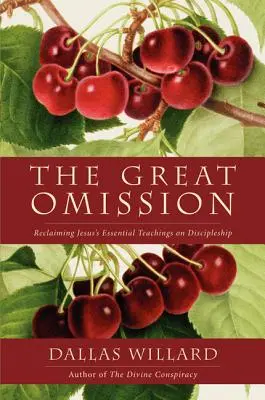 Veľké opomenutie: Znovuzískanie Ježišovho základného učenia o učeníctve - The Great Omission: Reclaiming Jesus's Essential Teachings on Discipleship
