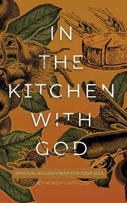 V kuchyni s Bohom: Duchovná výživa pre vašu dušu - In the Kitchen with God: Spiritual Nourishment for Your Soul