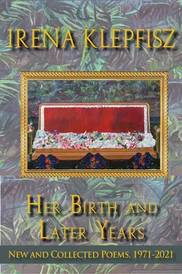 Jej zrod a neskoršie roky: Nové a súborné básne, 1971-2021 - Her Birth and Later Years: New and Collected Poems, 1971-2021