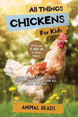 Všetko o sliepkach pre deti: Sliepky pre deti: Plné faktov, fotografií a zábavy, vďaka ktorým sa dozviete všetko o sliepkach - All Things Chickens For Kids: Filled With Plenty of Facts, Photos, and Fun to Learn all About Chickens