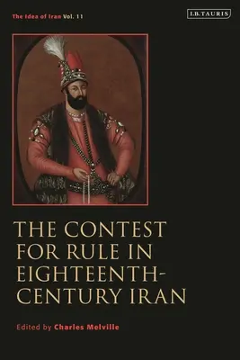 Súboj o vládu v Iráne v 18. storočí: 11: Idea of Iran - The Contest for Rule in Eighteenth-Century Iran: Idea of Iran Vol. 11