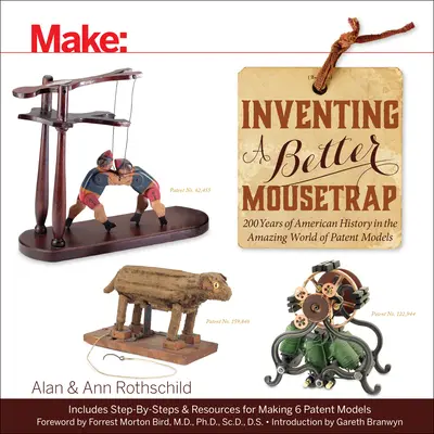 Vynájdenie lepšej pasce na myši: 200 rokov americkej histórie v úžasnom svete patentových modelov - Inventing a Better Mousetrap: 200 Years of American History in the Amazing World of Patent Models