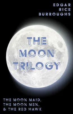 Mesačná trilógia - Mesačná panna, Mesační muži a Červený jastrab; všetky tri romány v jednom zväzku - The Moon Trilogy - The Moon Maid, The Moon Men, & The Red Hawk;All Three Novels in One Volume