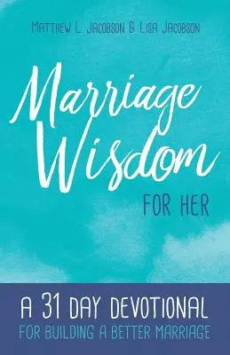 Manželská múdrosť pre ňu: 31-dňová pobožnosť na budovanie lepšieho manželstva - Marriage Wisdom for Her: A 31 Day Devotional for Building a Better Marriage