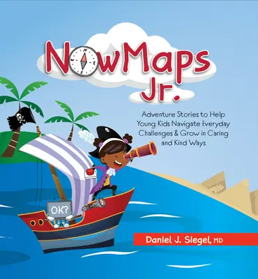 Nowmaps, Jr: Dobrodružné príbehy, ktoré pomáhajú malým deťom zvládať každodenné výzvy a rásť v starostlivosti a láskavosti - Nowmaps, Jr.: Adventure Stories to Help Young Kids Navigate Everyday Challenges & Grow in Caring & Kind Ways