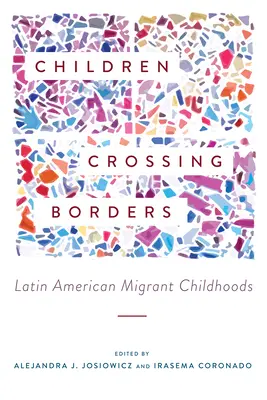 Deti prekračujúce hranice: Detstvo migrantov v Latinskej Amerike - Children Crossing Borders: Latin American Migrant Childhoods
