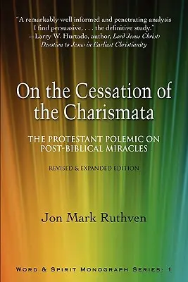 O zániku charizmy: Protestantská polemika o postbiblických zázrakoch - revidované a rozšírené vydanie - On the Cessation of the Charismata: The Protestant Polemic on Post-Biblical Miracles--Revised & Expanded Edition
