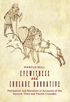 Očitý svedok a rozprávanie o krížovej výprave: Vnímanie a rozprávanie v správach o druhej, tretej a štvrtej križiackej výprave - Eyewitness and Crusade Narrative: Perception and Narration in Accounts of the Second, Third and Fourth Crusades
