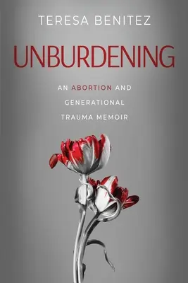 Unburdening: Spomienky na potrat a generačnú traumu - Unburdening: An Abortion and Generational Trauma Memoir