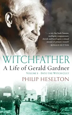 Čarodejnícky otec: : Život Geralda Gardnera, 1. diel - Do kultu čarodejníc - Witchfather: : A Life of Gerald Gardner, Volume 1--Into the Witch Cult