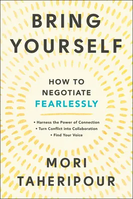 Priveďte sa: Ako vyjednávať bez strachu - Bring Yourself: How to Negotiate Fearlessly