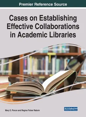 Prípady na vytvorenie efektívnej spolupráce v akademických knižniciach - Cases on Establishing Effective Collaborations in Academic Libraries