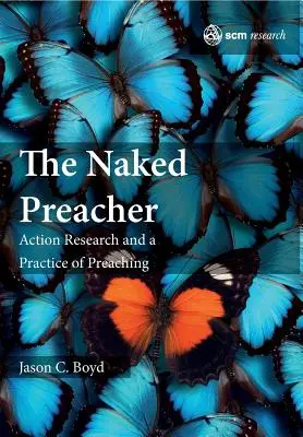 Nahý kazateľ: Akčný výskum a kazateľská prax - The Naked Preacher: Action Research and a Practice of Preaching