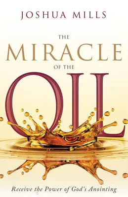 Zázrak oleja: Zázrak oleja: Prijmite silu Božieho pomazania - The Miracle of the Oil: Receive the Power of God's Anointing