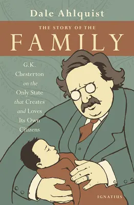 Príbeh rodiny: Chesterton o jedinom štáte, ktorý vytvára a miluje svojich vlastných občanov - The Story of the Family: G.K. Chesterton on the Only State That Creates and Loves Its Own Citizens