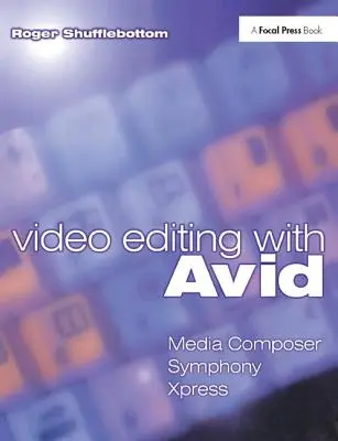 Úprava videa pomocou Avid: Media Composer, Symphony, Xpress: Media Composer, Symphony, Xpress - Video Editing with Avid: Media Composer, Symphony, Xpress: Media Composer, Symphony, Xpress