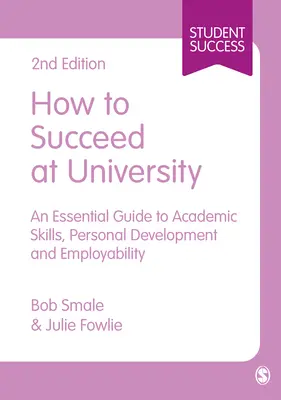 Ako uspieť na univerzite: Vydajte sa na univerzitu: Základný sprievodca akademickými zručnosťami, osobným rozvojom a zamestnateľnosťou - How to Succeed at University: An Essential Guide to Academic Skills, Personal Development & Employability