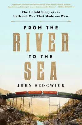 Od rieky k moru: Nevypovedaný príbeh vojny o železnicu, ktorá vytvorila Západ - From the River to the Sea: The Untold Story of the Railroad War That Made the West