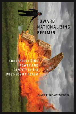 K znárodňovacím režimom: Konceptualizácia moci a identity v postsovietskom priestore - Toward Nationalizing Regimes: Conceptualizing Power and Identity in the Post-Soviet Realm