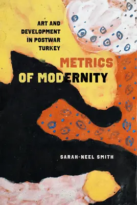 Metriky modernosti: Umenie a vývoj v povojnovom Turecku - Metrics of Modernity: Art and Development in Postwar Turkey