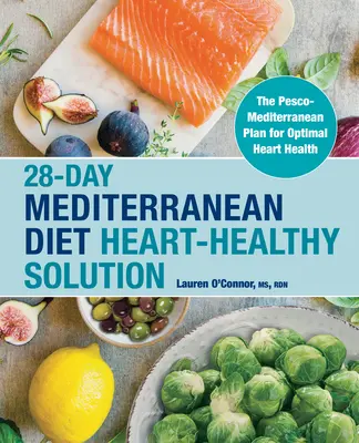 28-dňová stredomorská diéta Zdravé riešenie pre srdce: Pesco-stredomorský plán pre optimálne zdravie srdca - 28-Day Mediterranean Diet Heart-Healthy Solution: The Pesco-Mediterranean Plan for Optimal Heart Health