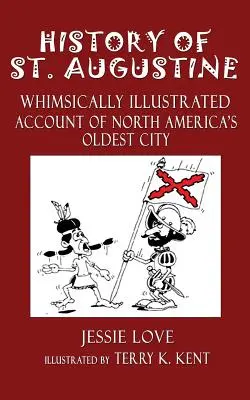História mesta Svätý Augustín: Augustín: História najstaršieho mesta Severnej Ameriky s rozmarnými ilustráciami - History of St. Augustine: Whimsically Illustrated Account Of North America's Oldest City