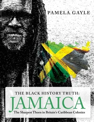 Pravda o histórii černochov - Jamajka: Najostrejší tŕň v britských karibských kolóniách - The Black History Truth - Jamaica: The Sharpest Thorn in Britain's Caribbean Colonies