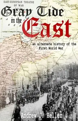 Šedý príliv na východe: Alternatívna história prvej svetovej vojny - Gray Tide in the East: An alternate history of the first World War