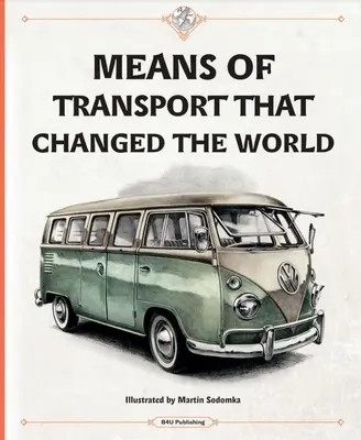 Dopravné prostriedky, ktoré zmenili svet - Means of Transport That Changed the World